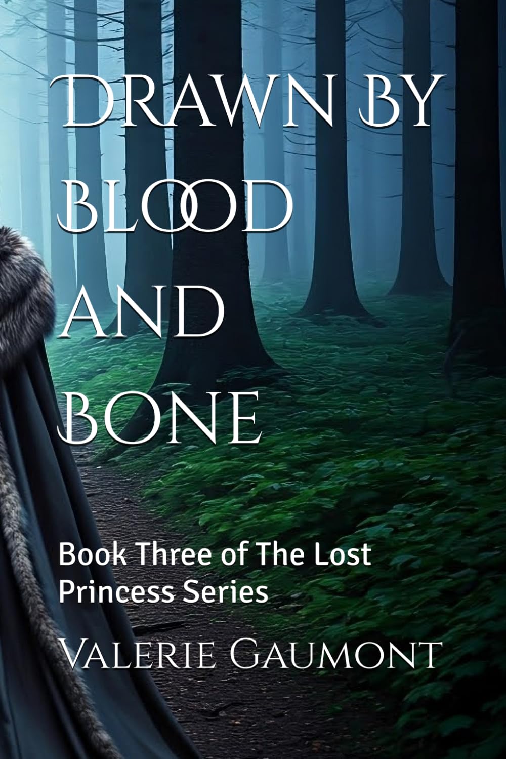 Drawn By Blood and Bone: Book Three of The Lost Princess Series