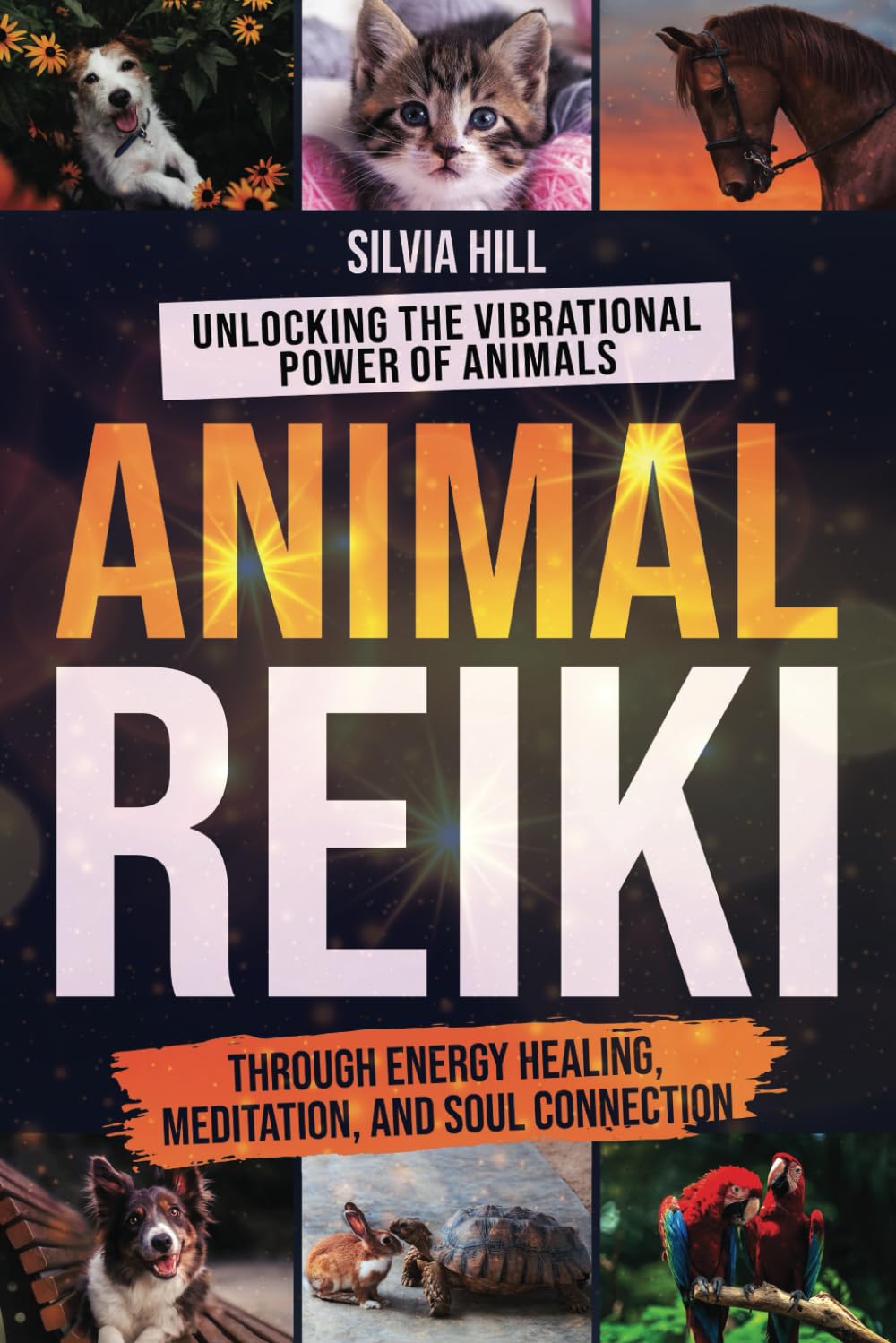 Animal Reiki: Unlocking the Vibrational Power of Animals through Energy Healing, Meditation, and Soul Connection (Spiritual Practices)