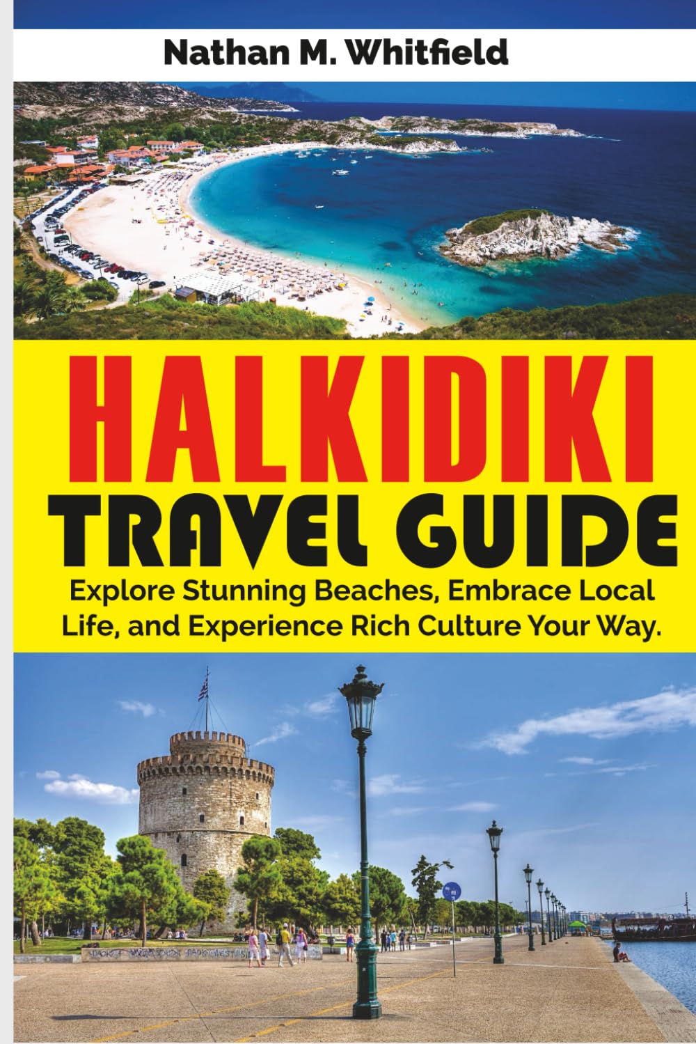 HALKIDIKI TRAVEL GUIDE: Explore Stunning Beaches, Embrace Local Life, and Experience Rich Culture Your Way (Unforgettable Travel Guide Adventure for Singles and Married)