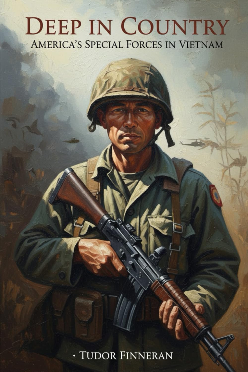 DEEP IN COUNTRY: AMERICA'S SPECIAL FORCES IN VIETNAM (Battles & Commanders: The Tudor Finneran Military History Collection)