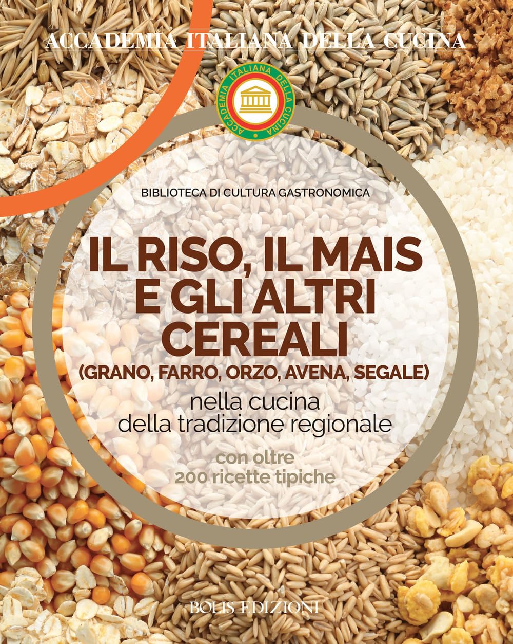 Il Riso, Il Mais E Gli Altri Cereal. Grano, Farro, Orzo, Avena E Segale Nella Cucina Delle Tradizione Regionale - 4
