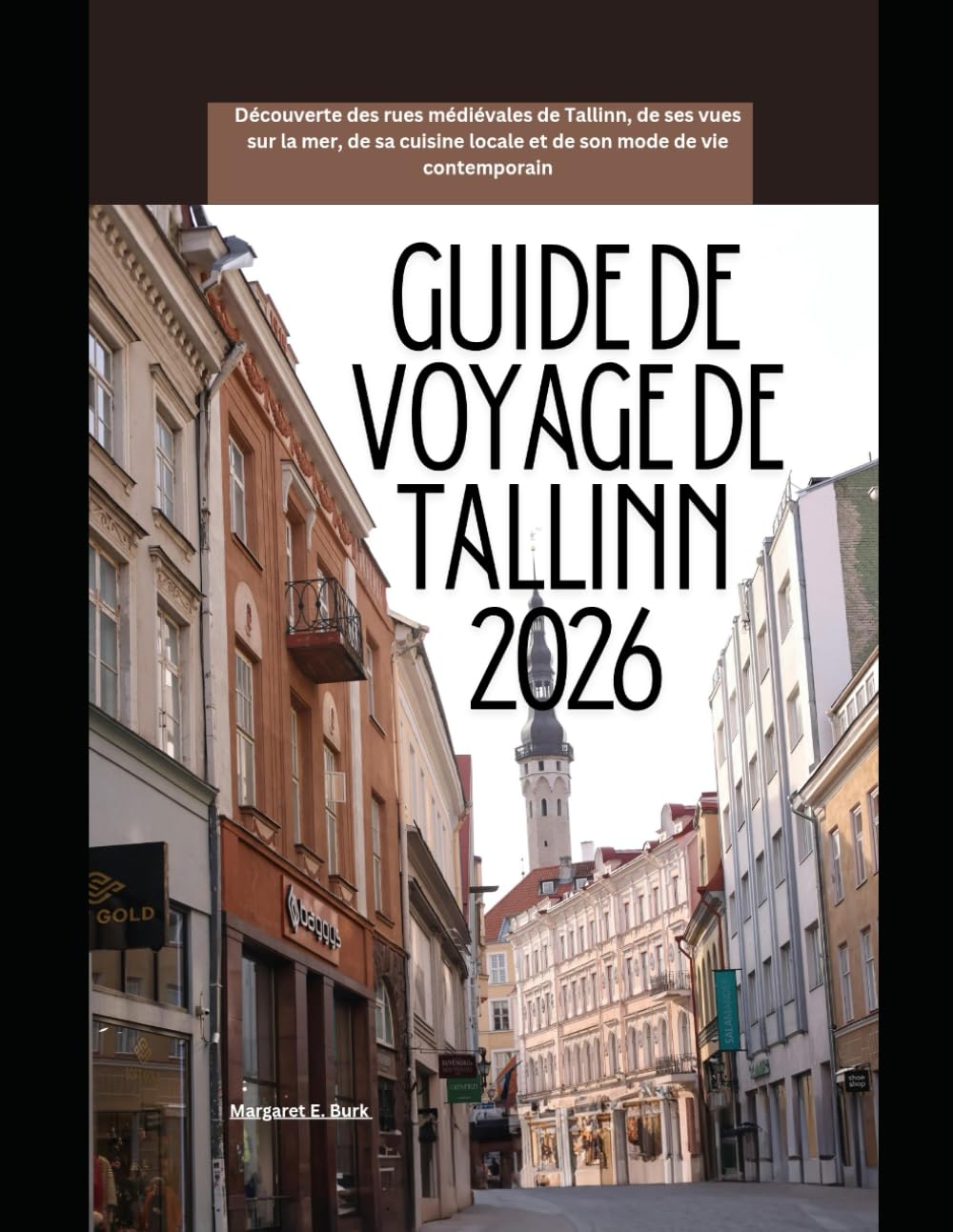 Guide de voyage de Tallinn 2026: Découverte des rues médiévales de Tallinn, de ses vues sur la mer, de sa cuisine locale et de son mode de vie contemporain (WorldSmart Travel Guide Series 2026)