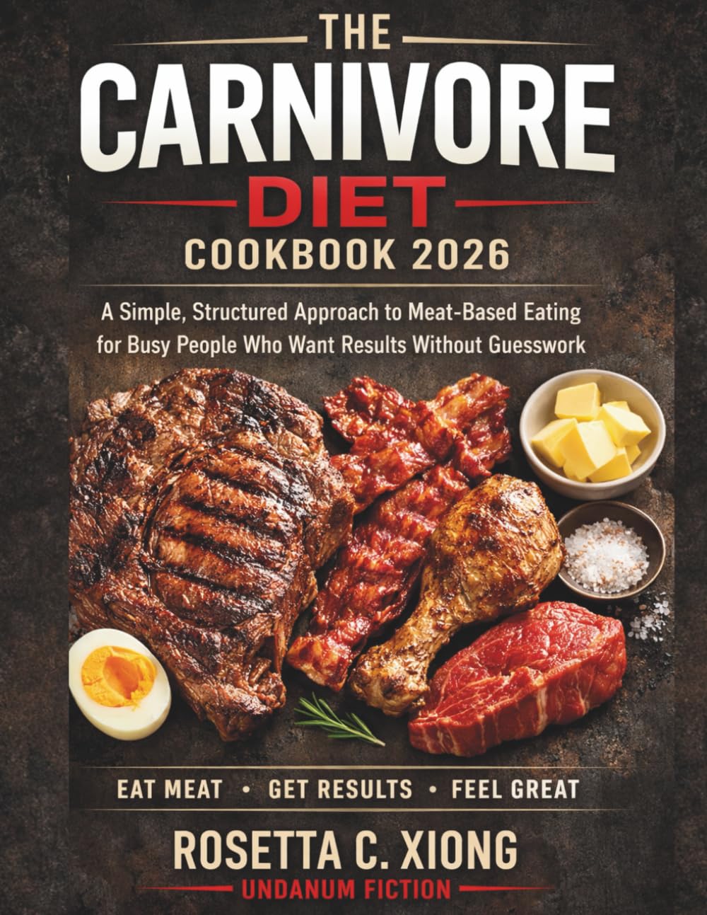 The Carnivore Diet cookbook 2026: Simple, Satisfying Meat-Based Recipes for Strength, Energy, and Clarity (Carnivore guide)