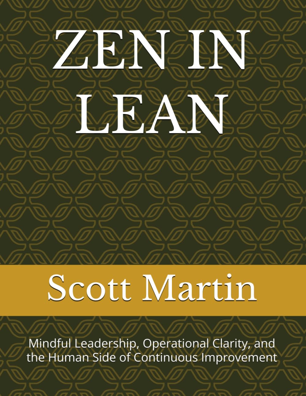 ZEN IN LEAN: Mindful Leadership, Operational Clarity, and the Human Side of Continuous Improvement