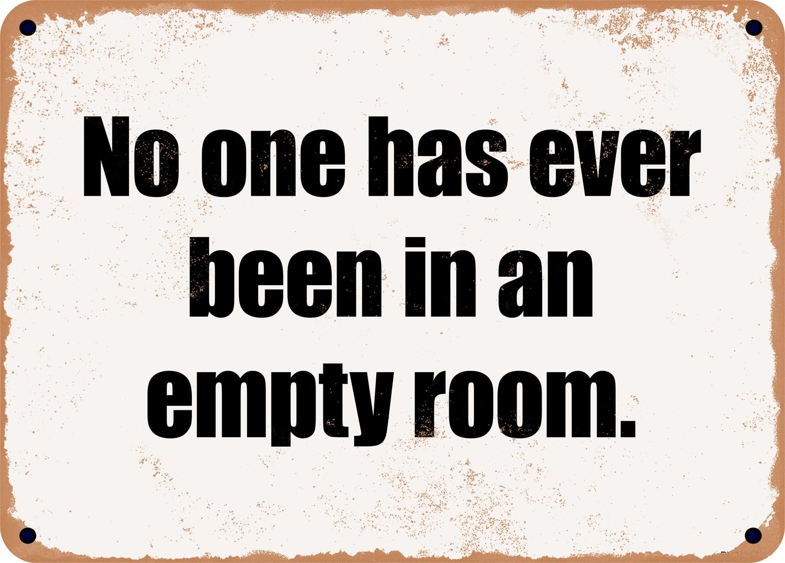 Miaomansenstore Metal Sign - No One Has Ever Been In An Empty Room Home Decor