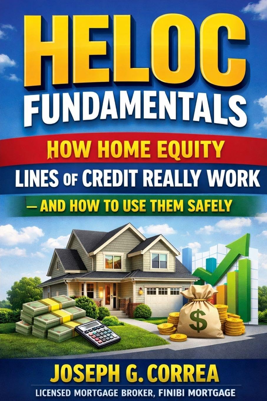 HELOC Fundamentals: The Home Equity Wealth Series: 1