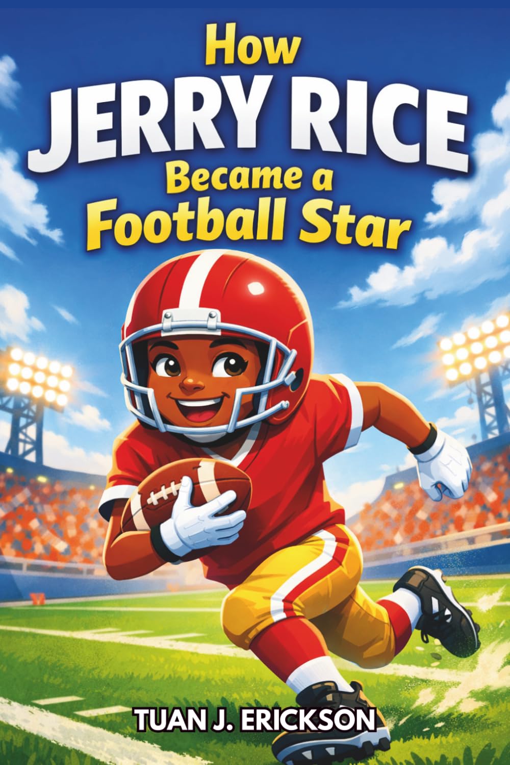 How Jerry Rice Became a Football Star: An Inspiring Sports Story for Kids