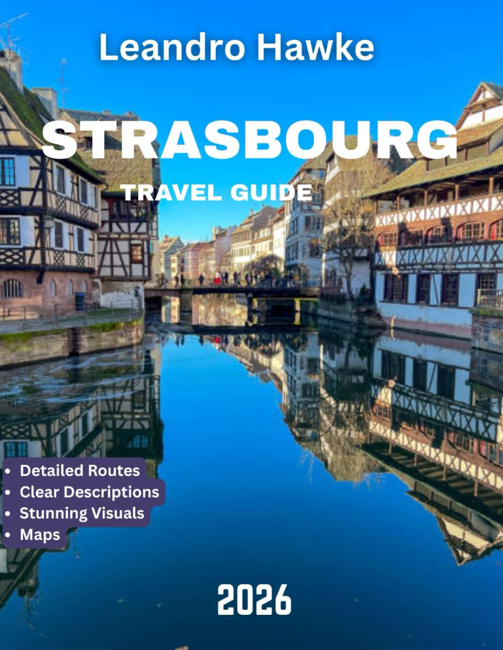 STRASBOURG TRAVEL GUIDE 2026: A Journey Through History, Culture, and Charm at the Heart of Europe