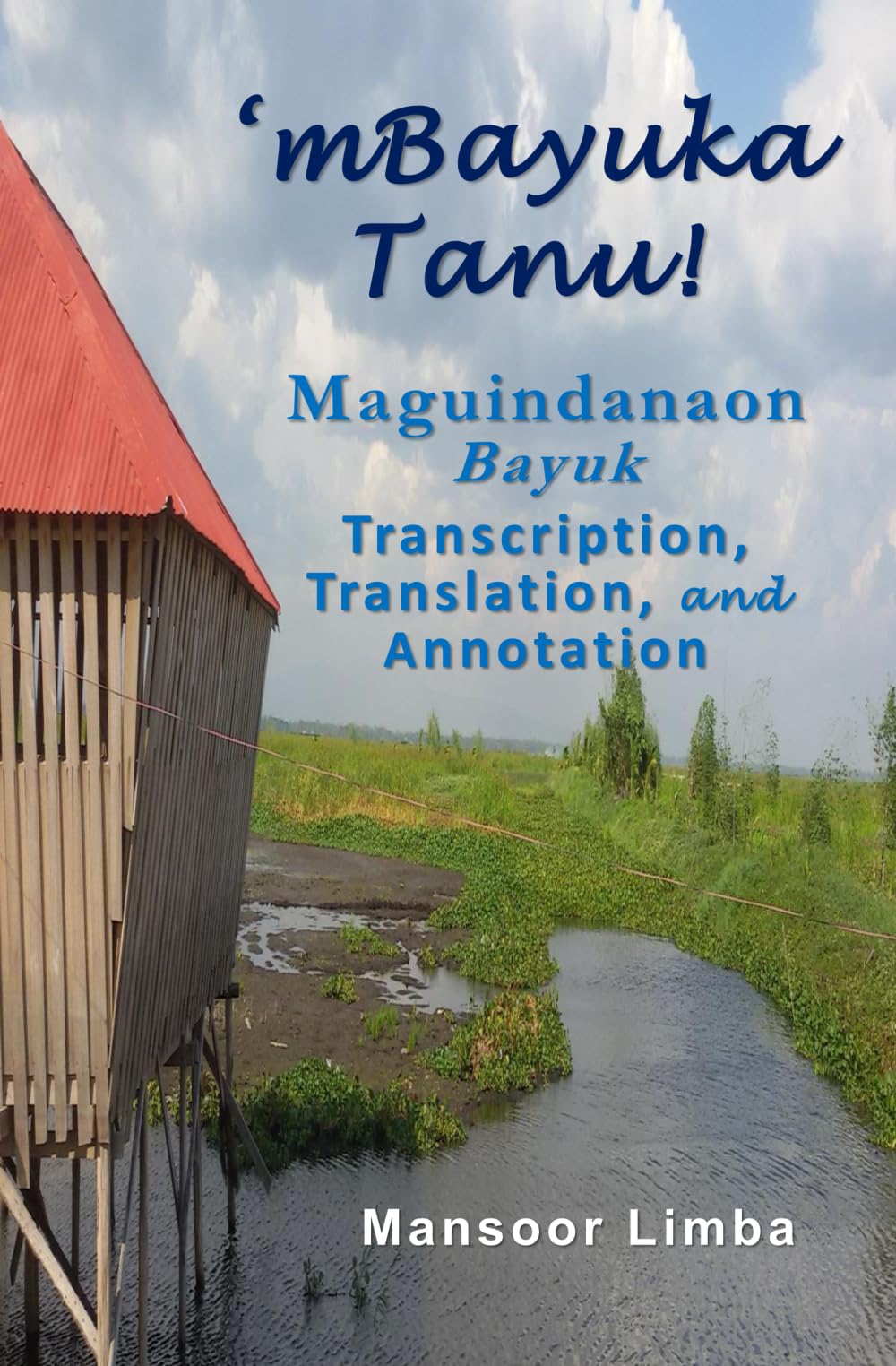 ‘mBayuka Tanu!: Maguindanaon Bayuk Transcription, Translation, and Annotation (Mindanao Studies) Paperback – Big Book, 13 February 2022