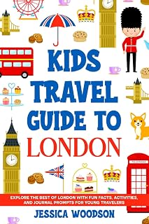 Kids Travel Guide to London: Explore the Best of London with Fun Facts, Activities, and Journal Prompts for Young Travelers (Kids Travel Guides)