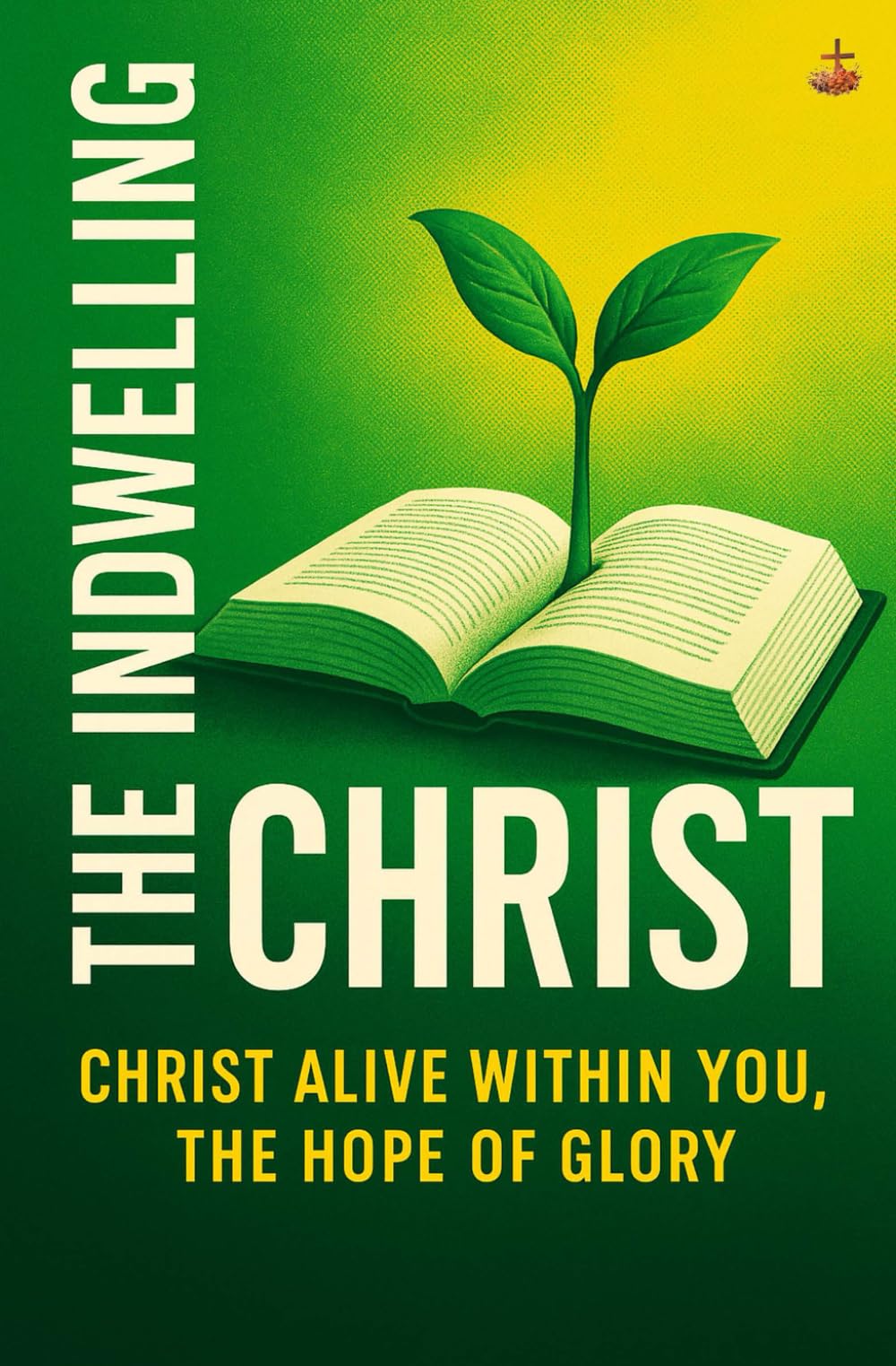 The Indwelling Christ: Finding Strength, Healing, and Transformation Through the Life of the Spirit