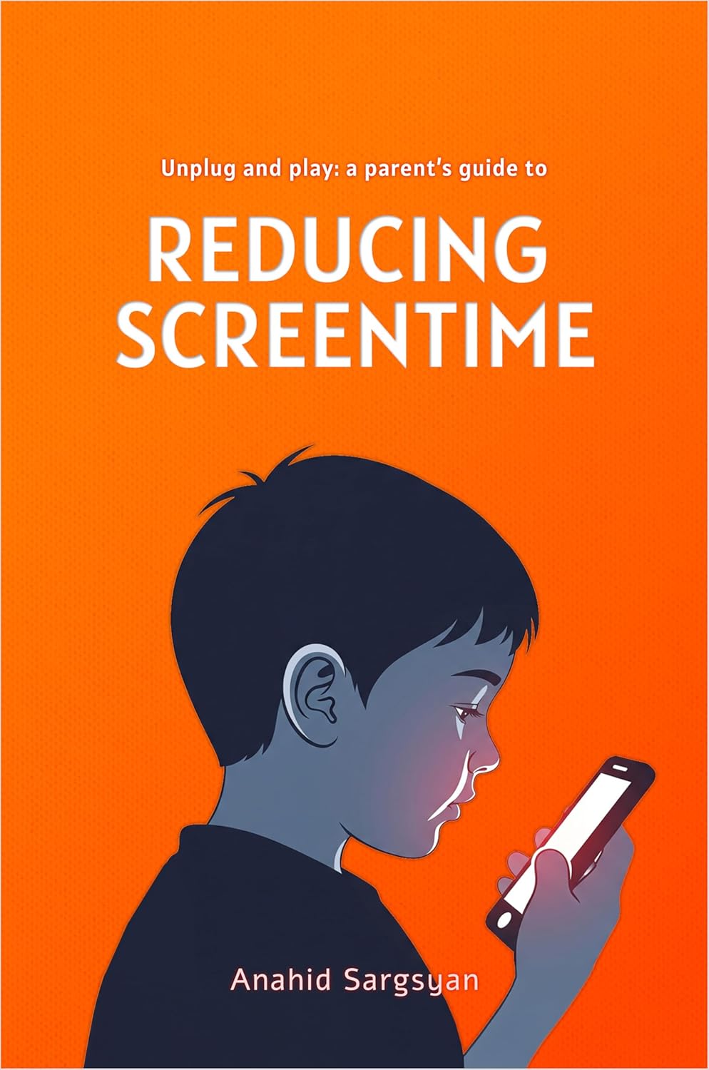 Unplug and Play: A Parent’s Guide to Reducing Screentime      Kindle Edition