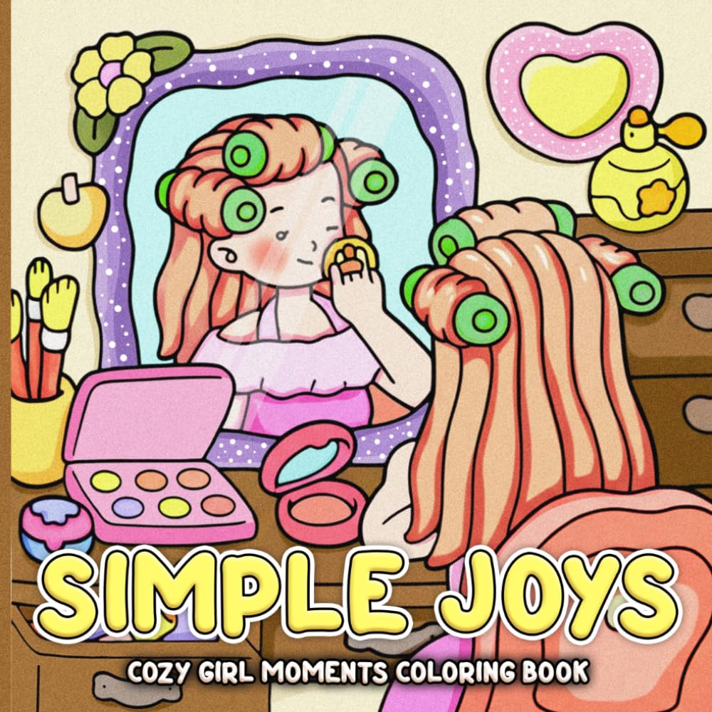 Simple Joys Coloring Book: Cozy Girl Therapy Coloring pages featuring Soft Girlhood Scenes and Simple Comforting Routine Illustrations for Teens and Adults seeking Joy