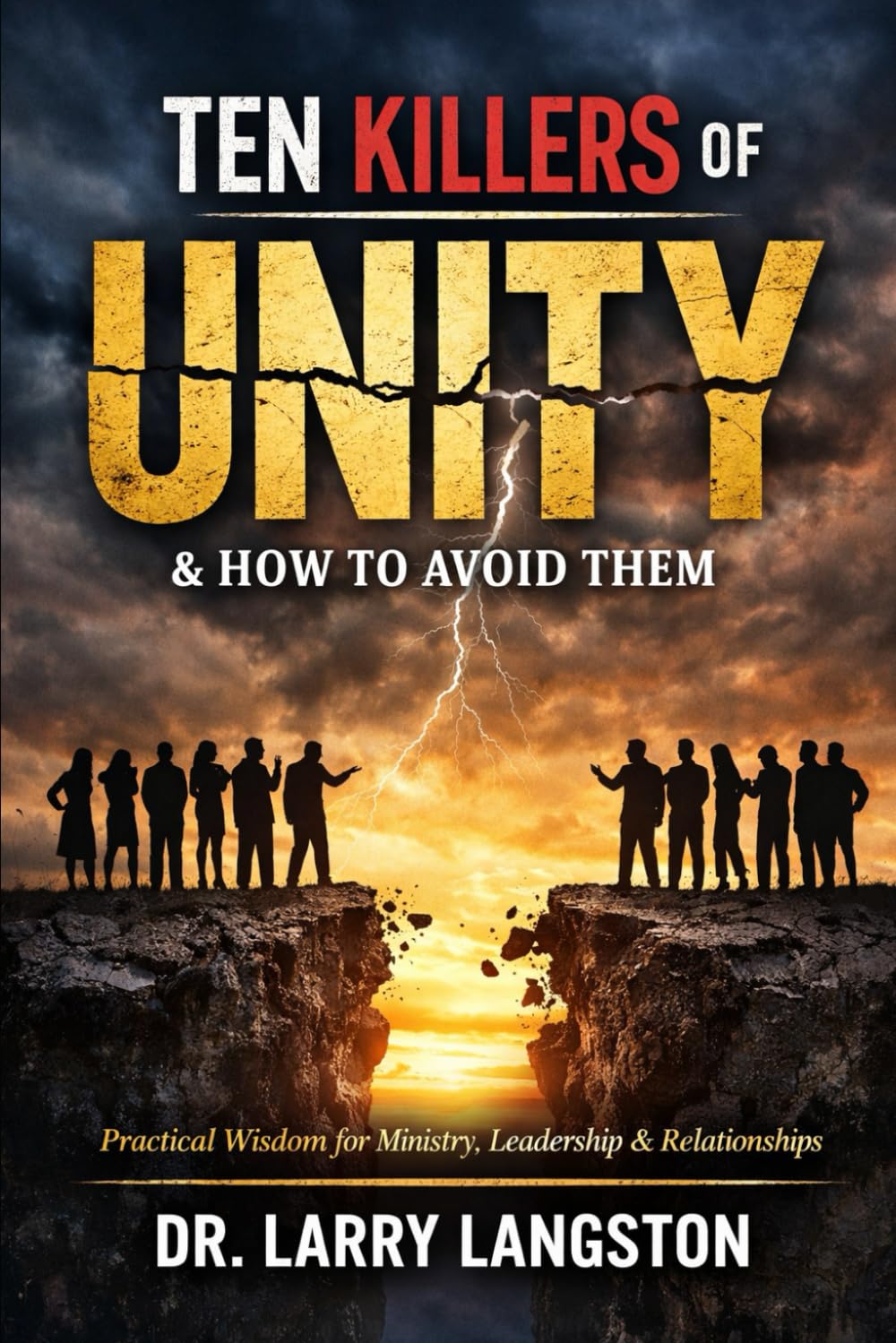 Ten Killers of Unity and How to Avoid Them: Practical Wisdom for Ministry, Leadership, Marriage, and the Marketplace
