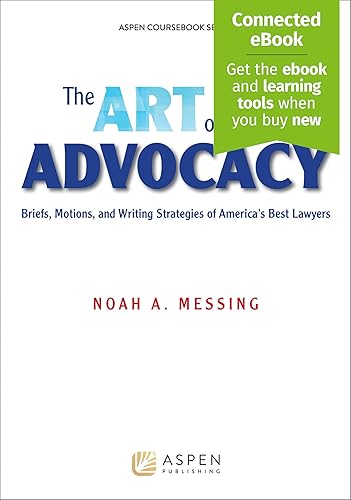 The Art of Advocacy: Briefs, Motions, and Writing Strategies of America's Best Lawyers [Connected eBook] (Aspen Coursebook)