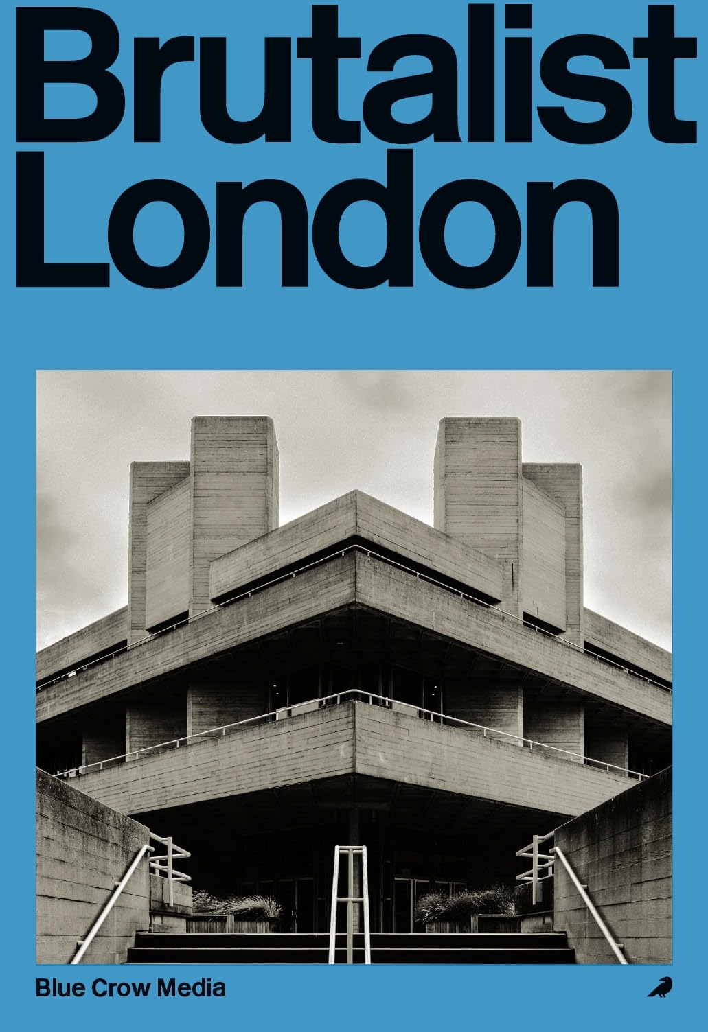 Brutalist London: A Photographic and Architectural Survey of London's Concrete Landmarks (Blue Crow Architectural Guides)