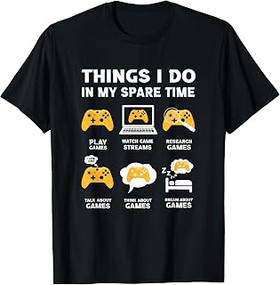Funny Video Games 6 Things I Do In My Spare Time Gamer T-Shirt