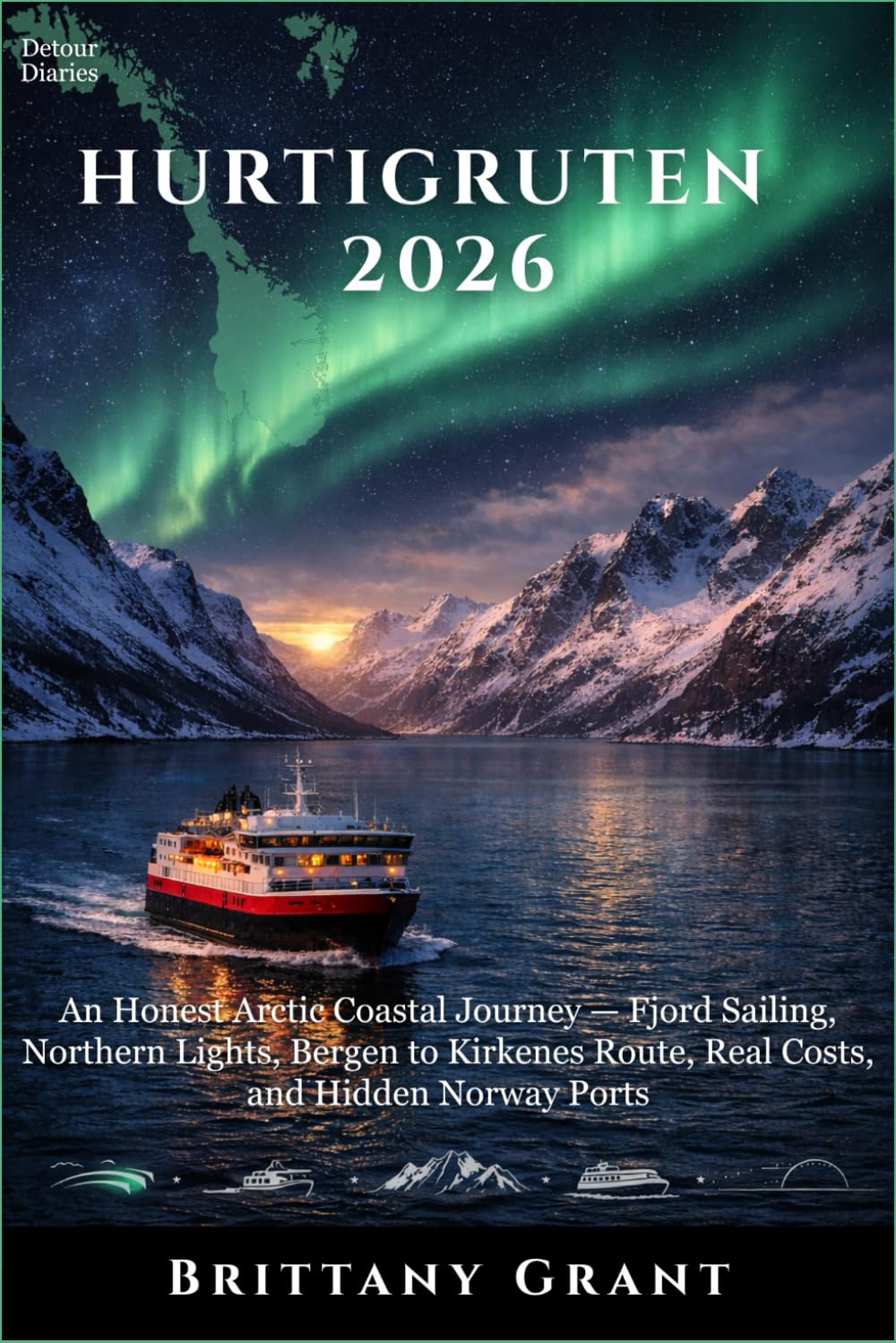 Hurtigruten Travel Guide 2026: An Honest Arctic Coastal Journey — Fjord Sailing, Northern Lights, Bergen to Kirkenes Route, Real Costs, and Hidden Norway Ports (Detour Diaries)