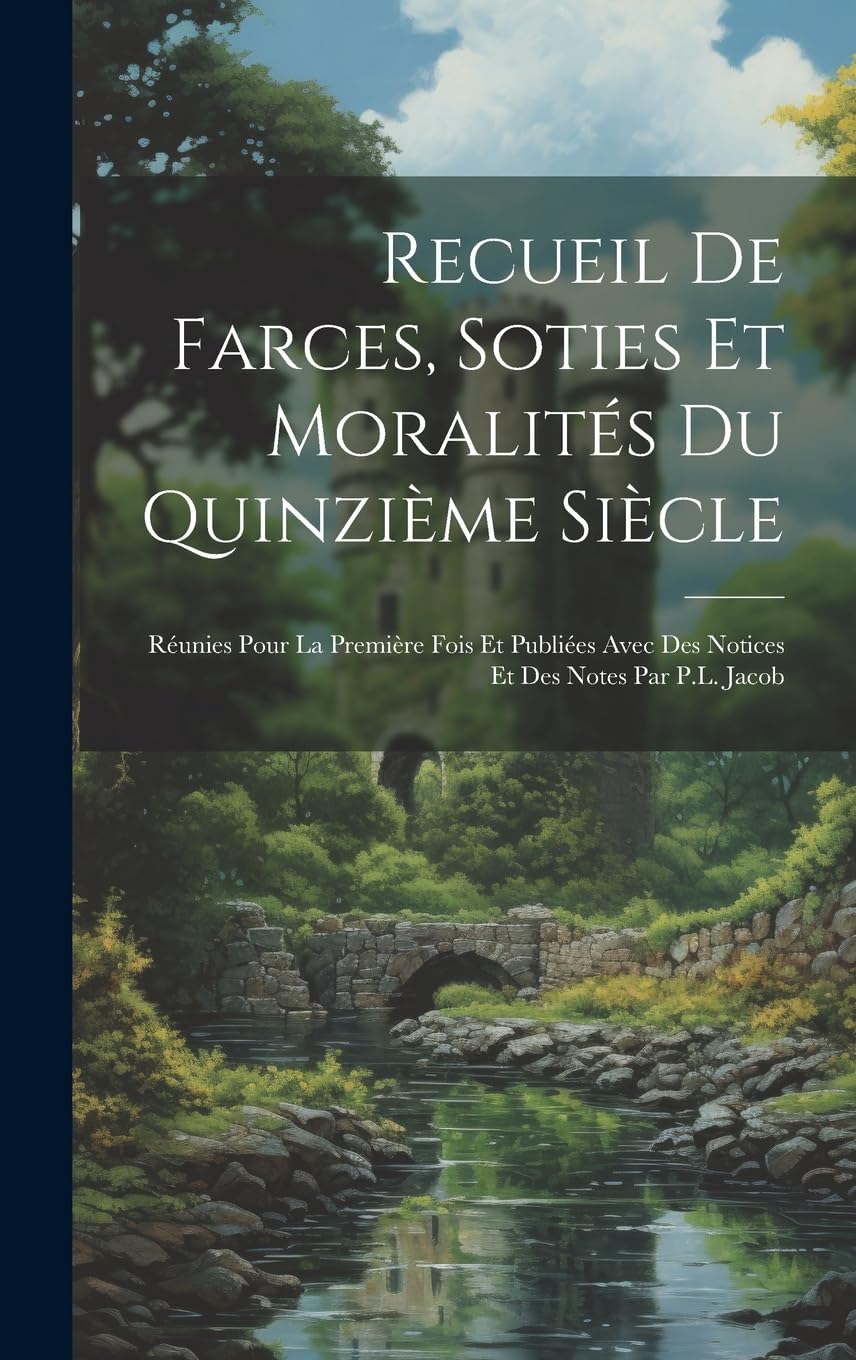 Recueil de farces, soties et moralites: la gran joya del teatro frances medieval