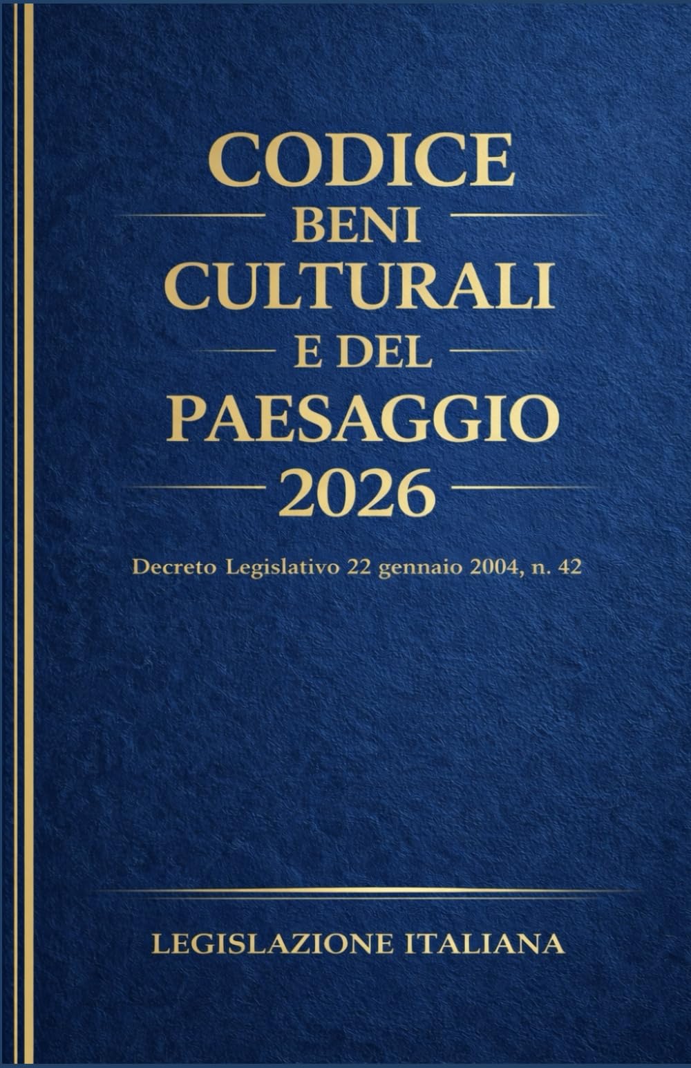 Codice dei Beni Culturali e del Paesaggio 2026: Decreto Legislativo 22 gennaio 2004 , n. 42