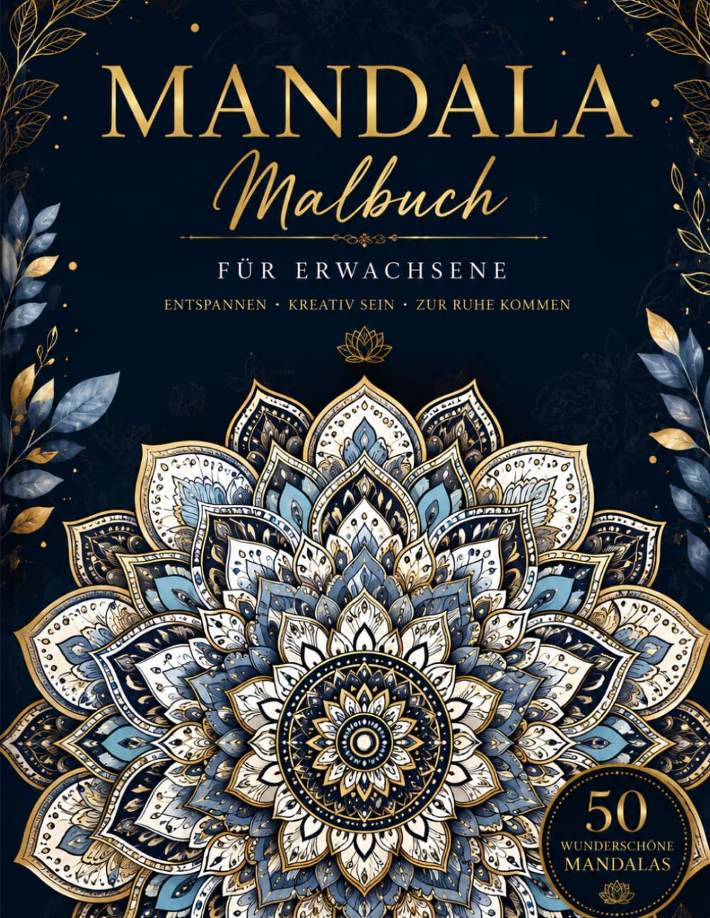 Mandala Ausmalbuch für Erwachsene 50 wunderschöne Mandalas zur Entspannung, Achtsamkeit und Kreativität: Stress abbauen, zur Ruhe kommen und kreative Momente genießen