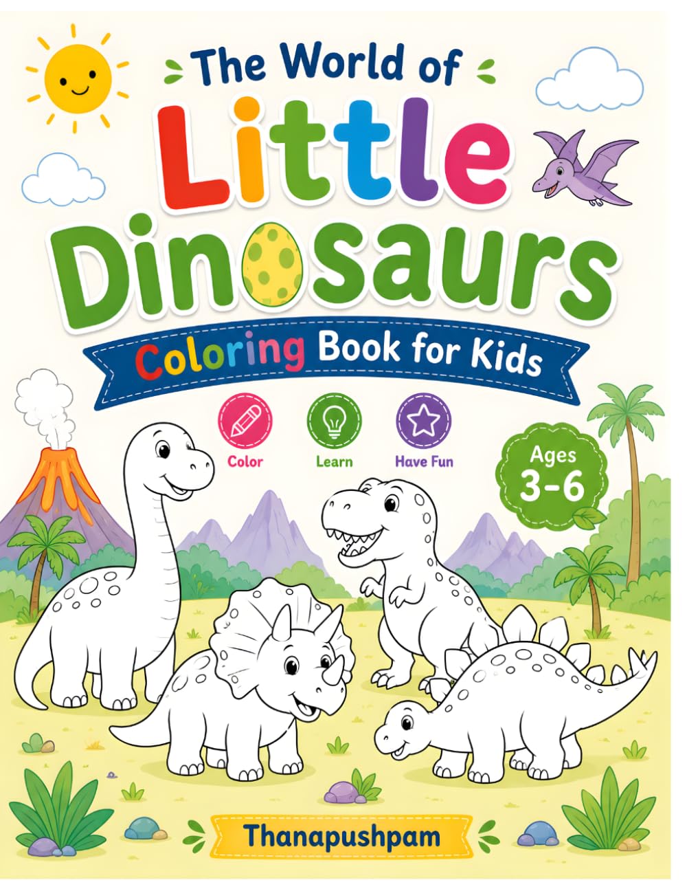 The World of Little Dinosaurs Coloring Book for Kids Ages 3–6: Cute and Easy Dinosaur Coloring Pages for Toddlers and Preschoolers Ages 3-6
