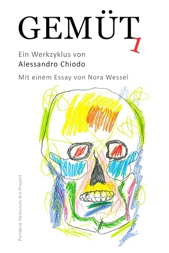 GEMÜT 1 ein Werkzyklus von ALESSANDRO CHIODO: mit einem Essay von NORA WESSEL