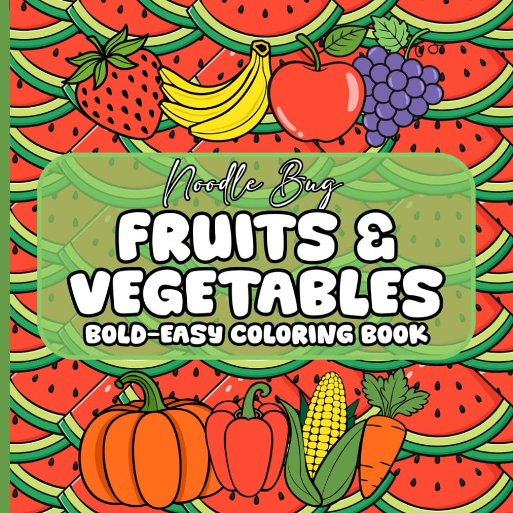 Fruits & Veggies: Bold and Easy Coloring Book for Kids and Adults | Simple and Big Designs for Relaxation and Stress Relief Featuring Fruits and Vegetables