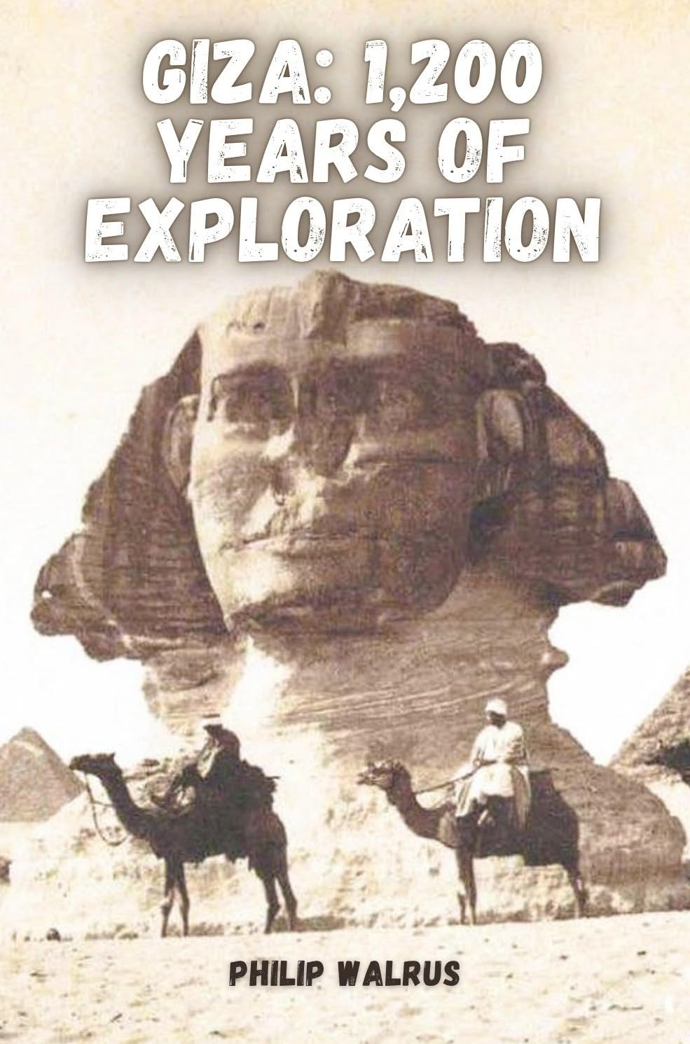 GIZA: 1,200 Years of Exploration: From Al-Ma'mun to ScanPyramids