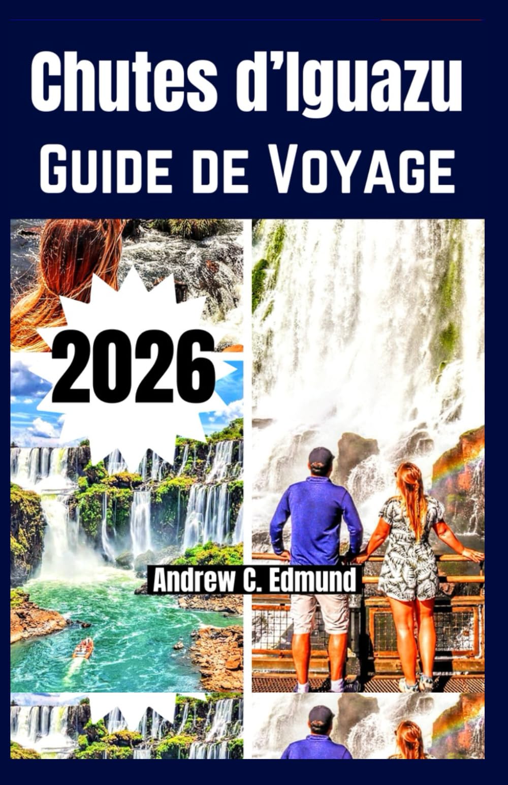 CHUTES D’IGUAZU GUIDE DE VOYAGE 2026: Conseils budget, idées itinéraire, où aller, quoi voir, sentiers nature, plats locaux et plus