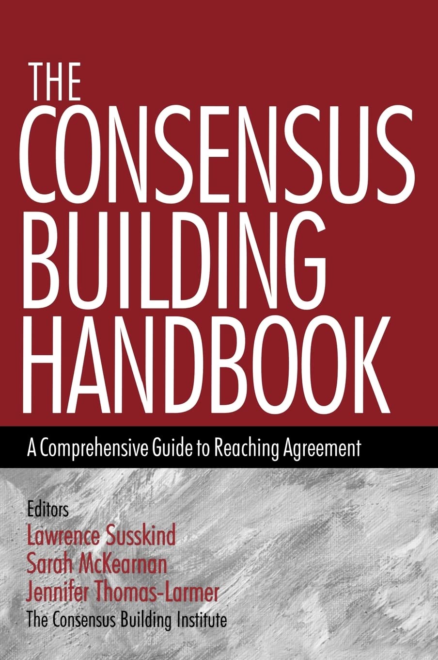 The Consensus Building Handbook: A Comprehensive Guide to Reaching Agreement cover