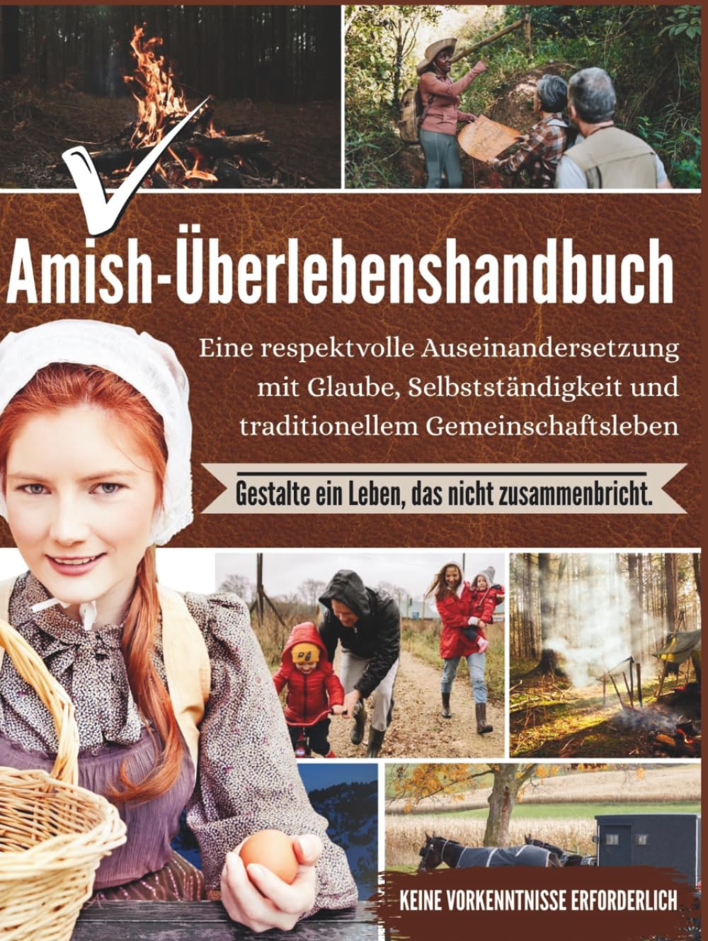 Amish-Überlebenshandbuch: Eine respektvolle Auseinandersetzung mit Glaube, Selbstständigkeit und traditionellem Gemeinschaftsleben