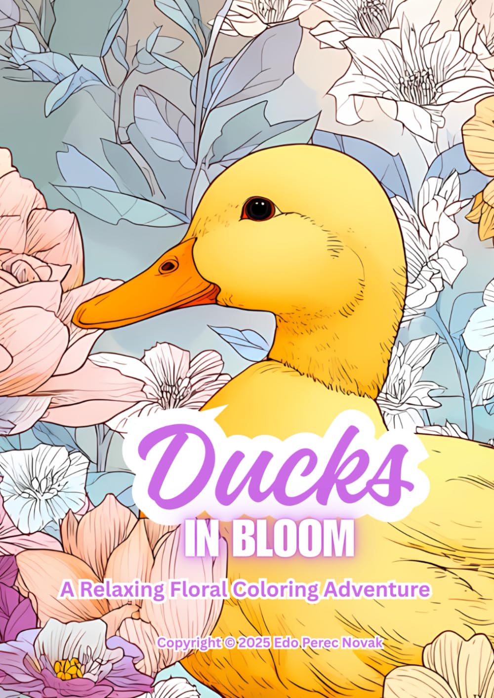 Ducks In Bloom: A Relaxing Floral Coloring Adventure (In Bloom Coloring Series)