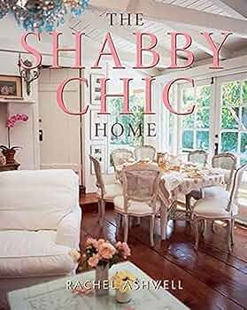 The Shabby Chic Home: Ashwell, Rachel: 9780060987688: Amazon