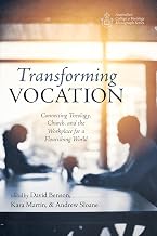 Transforming Vocation: Connecting Theology, Church, and the Workplace for a Flourishing World (Australian College of Theology Monograph Series)