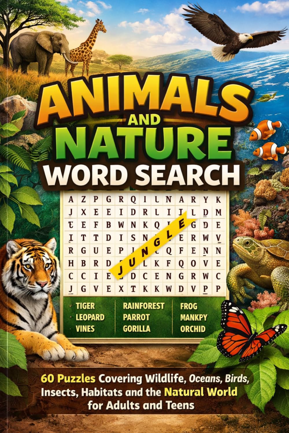 Animals and Nature Word Search: 60 Puzzles Covering Wildlife, Oceans, Birds, Insects, Habitats and the Natural World for Adults and Teens