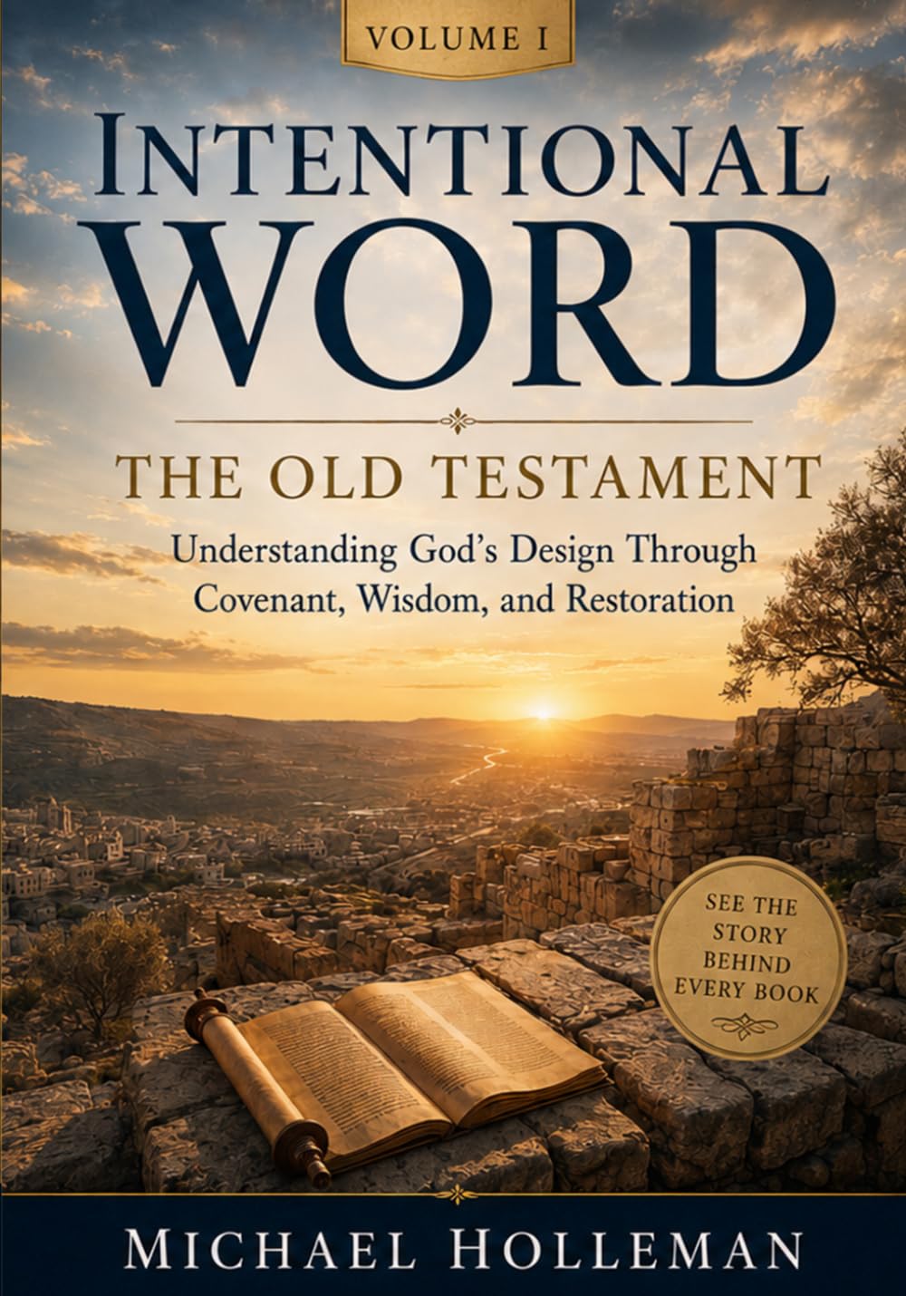 Intentional Word - Volume One - The Old Testament: Understanding God's Design Through Covenant, Wisdom, and Restoration: 21 (Intentional Series)