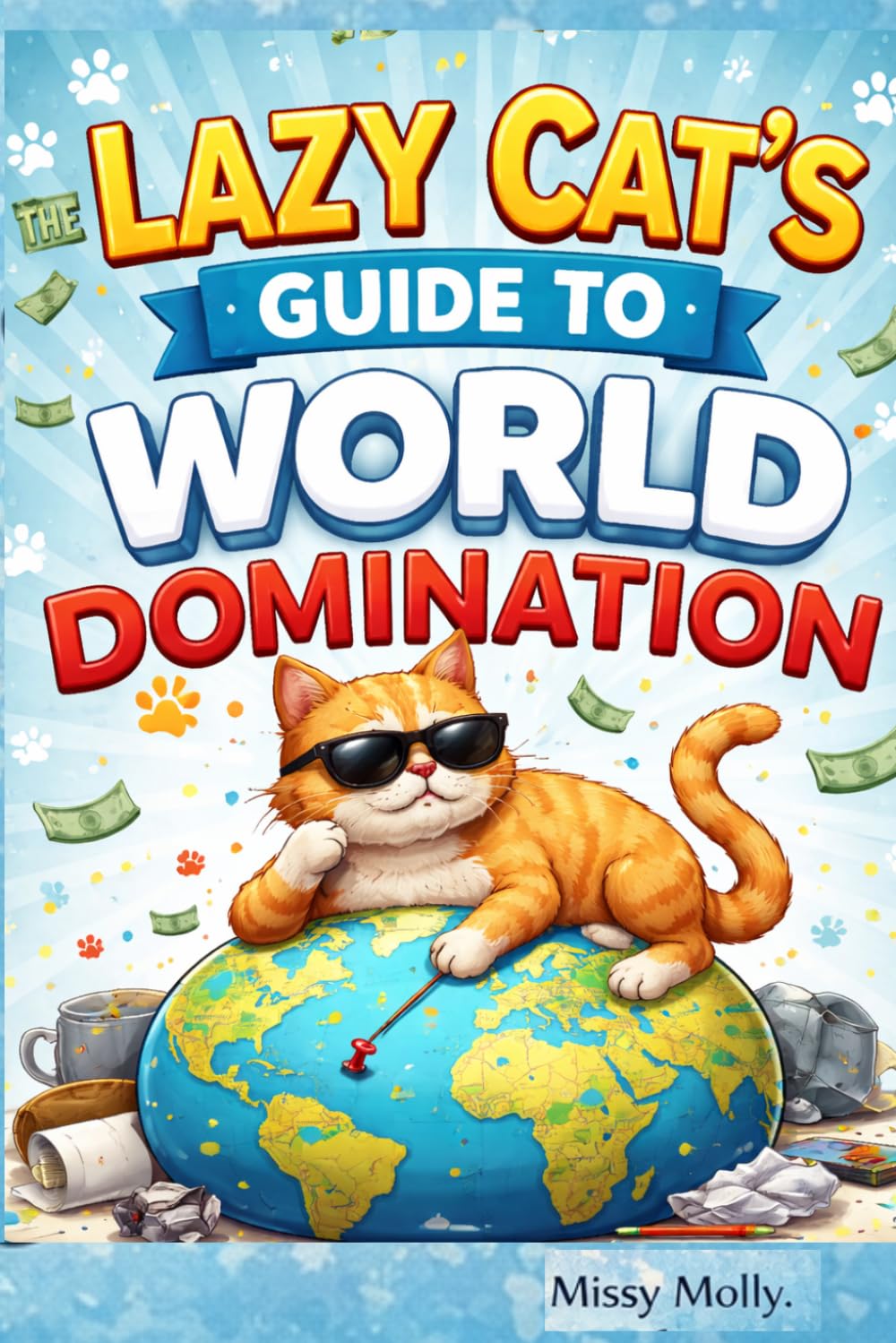 The Lazy Cat’s Guide to World Domination: A Hilarious Look at How Cats Secretly Control Humans, Rule the House, and Win at Life Without Trying: 8 (The Cat’s Secret Life)