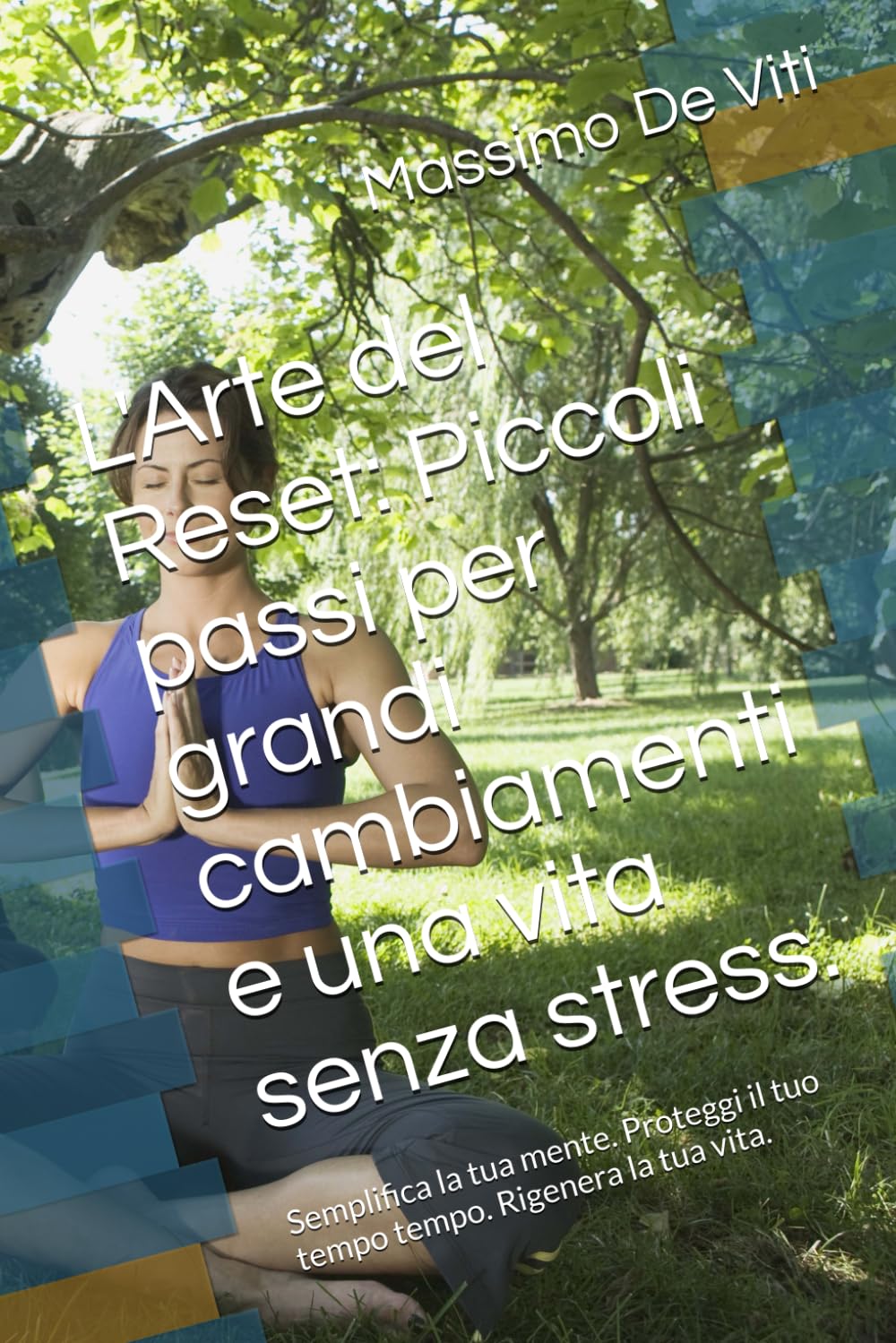 L'Arte del Reset: Piccoli passi per grandi cambiamenti e una vita senza stress.: Semplifica la tua mente. Proteggi il tuo tempo tempo. Rigenera la tua vita.