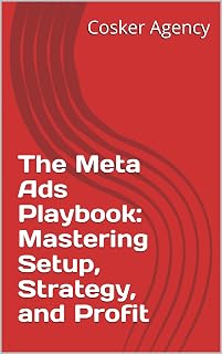 The Meta Ads Playbook: Mastering Setup, Strategy, and Profit