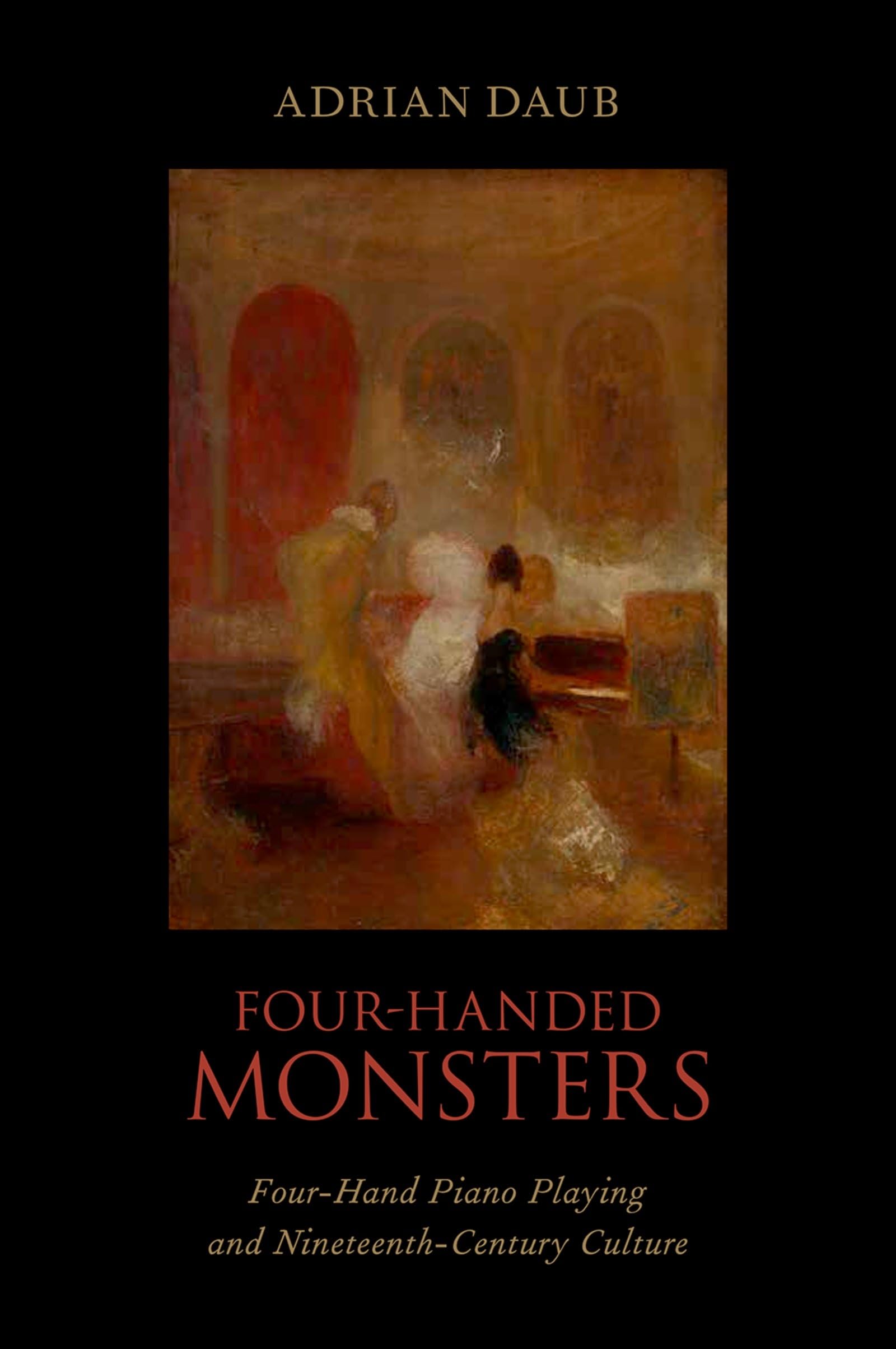 Four-Handed Monsters: Four-Hand Piano Playing and Nineteenth-Century Culture