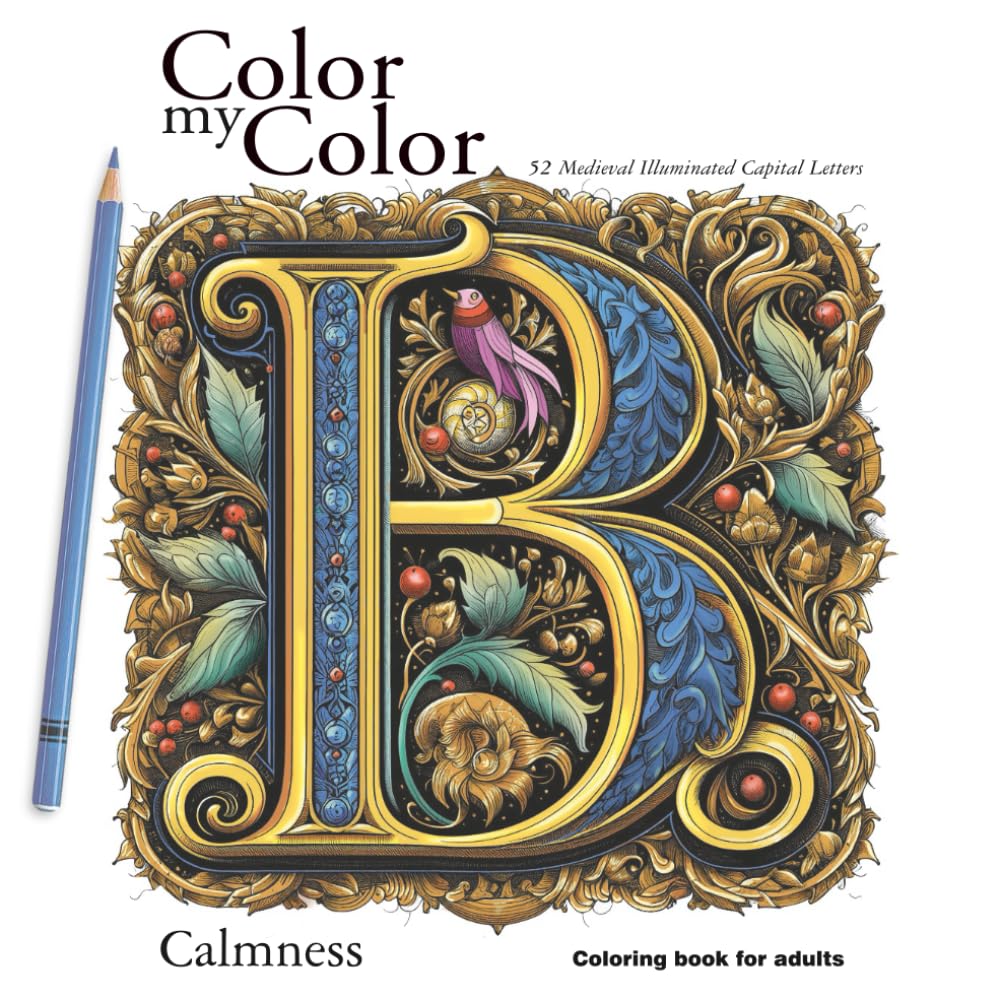 Color my Color. 52 Medieval Illuminated Capital Letters Coloring Book B. Calmness Coloring book for Adults