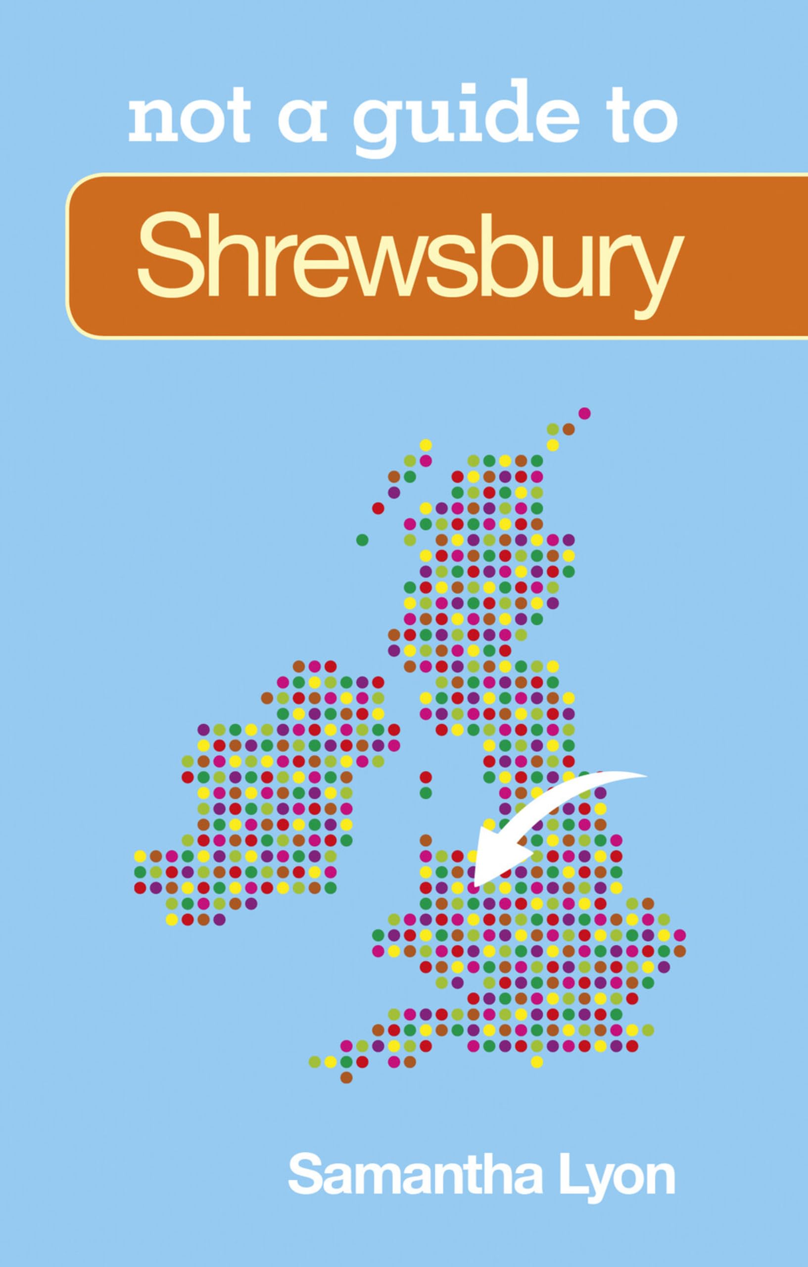 SHREWSBURY (NOT A GUIDE TO) BY SAMANTHA LYON, NEW PAPERBACK BOOK
