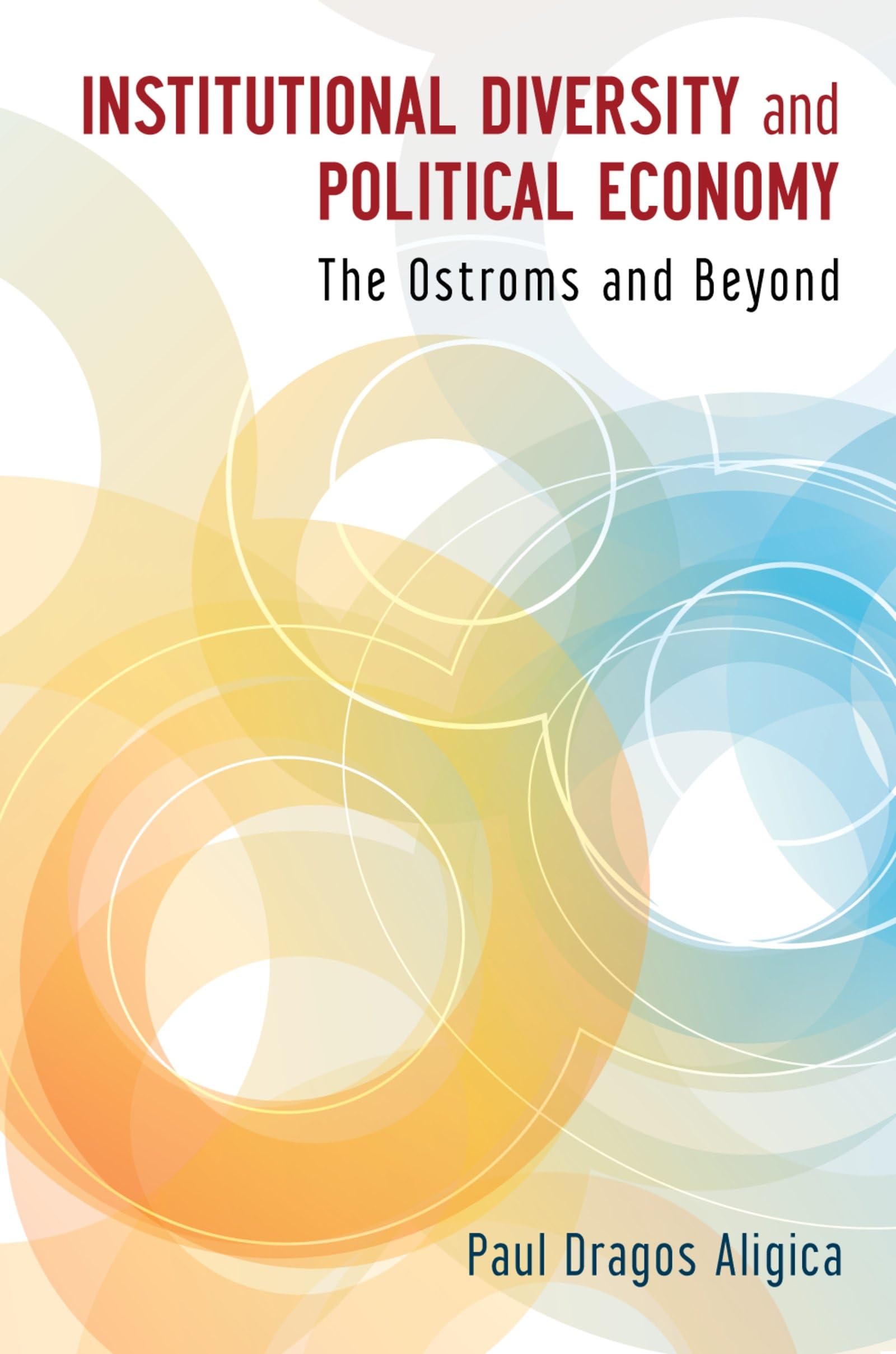 INSTITUTIONAL DIVERSITY AND POLITICAL ECONOMY: The Ostroms and Beyond