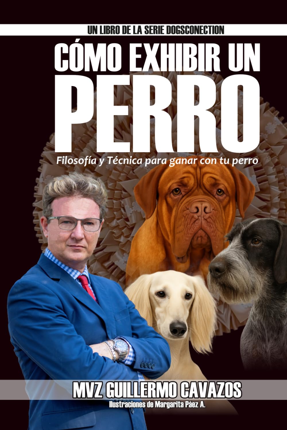 Cómo exhibir un perro: Filosofía y Técnica para ganar con tu perro
