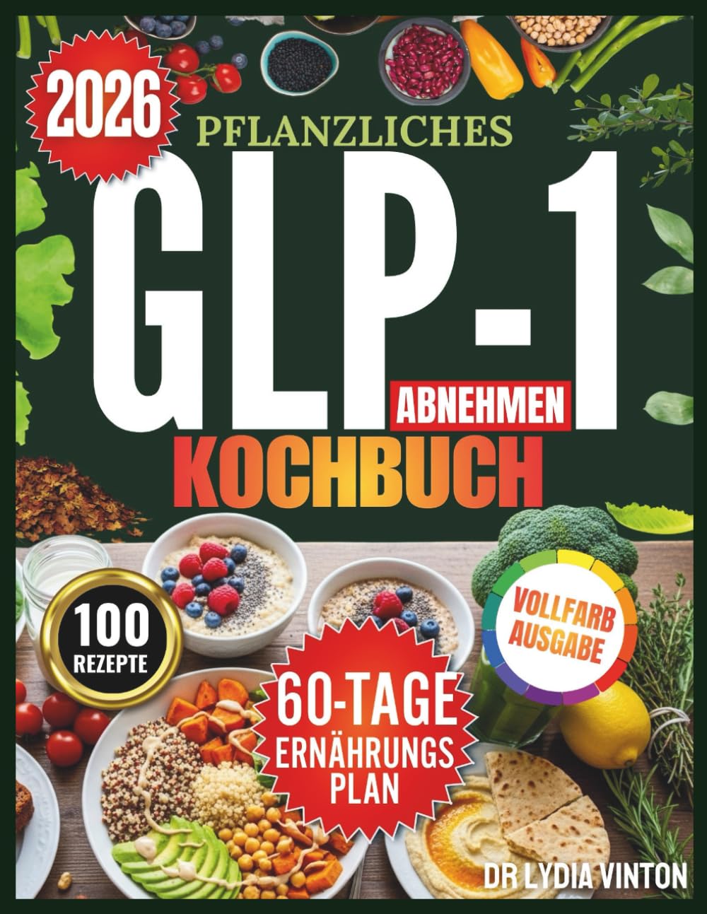 PFLANZLICHES GLP-1 ABNEHMEN KOCHBUCH: 100 einfache, darmfreundliche, proteinreiche und kohlenhydratarme vegane Rezepte zur Stabilisierung des ... – inklusive 60-Tage-Ernährungsplan zur Appe