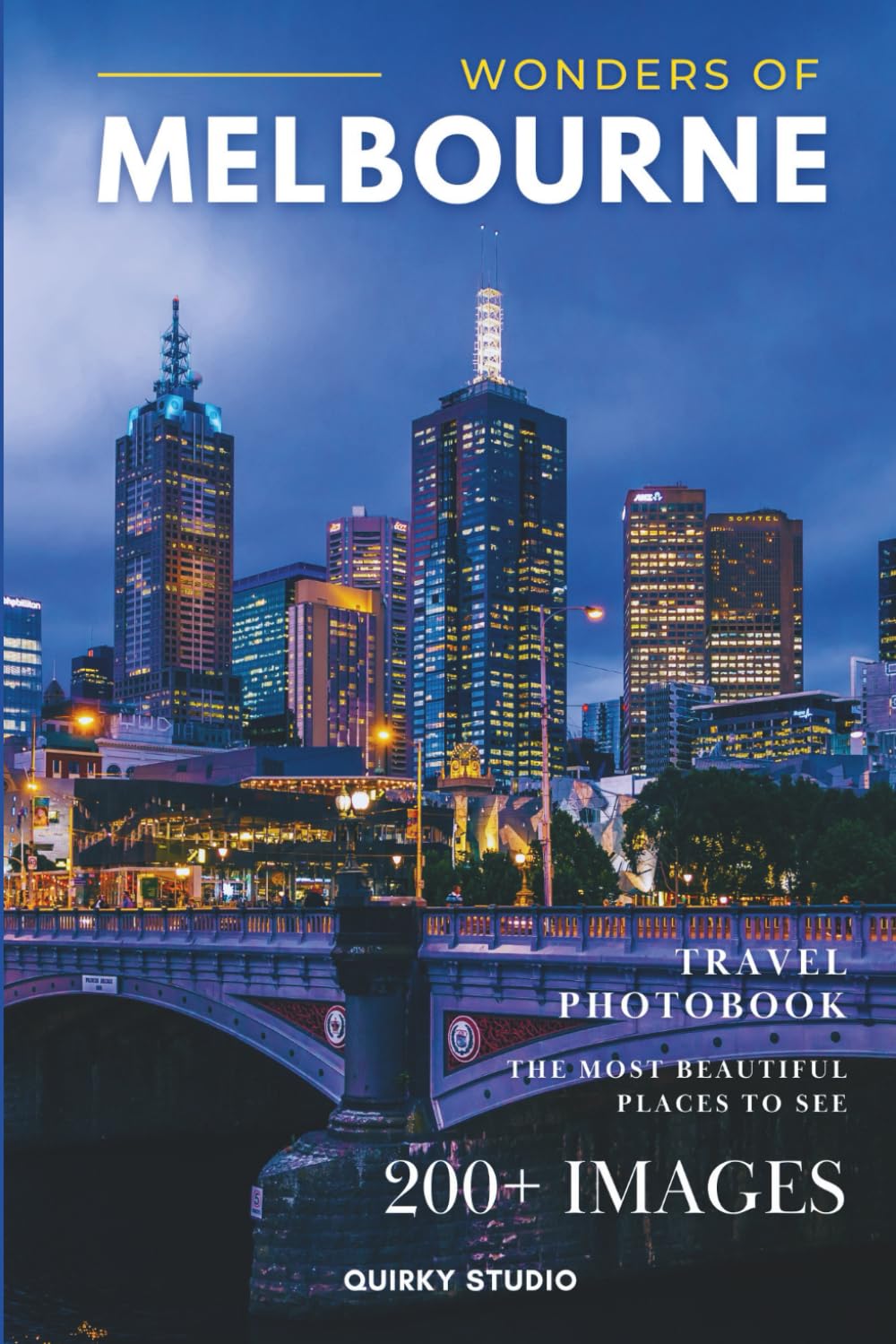 Wonders of Melbourne: A Photo Collection of the City’s Most Beautiful Places to See – A Stunning Coffee Table Travel Photobook (Full-Color)