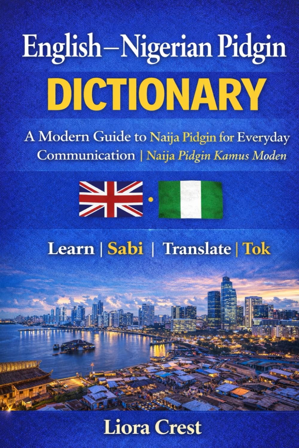 English–Nigerian Pidgin Dictionary: A Modern Guide to Naija Pidgin for Everyday Communication | Naija Pidgin Kamus Moden