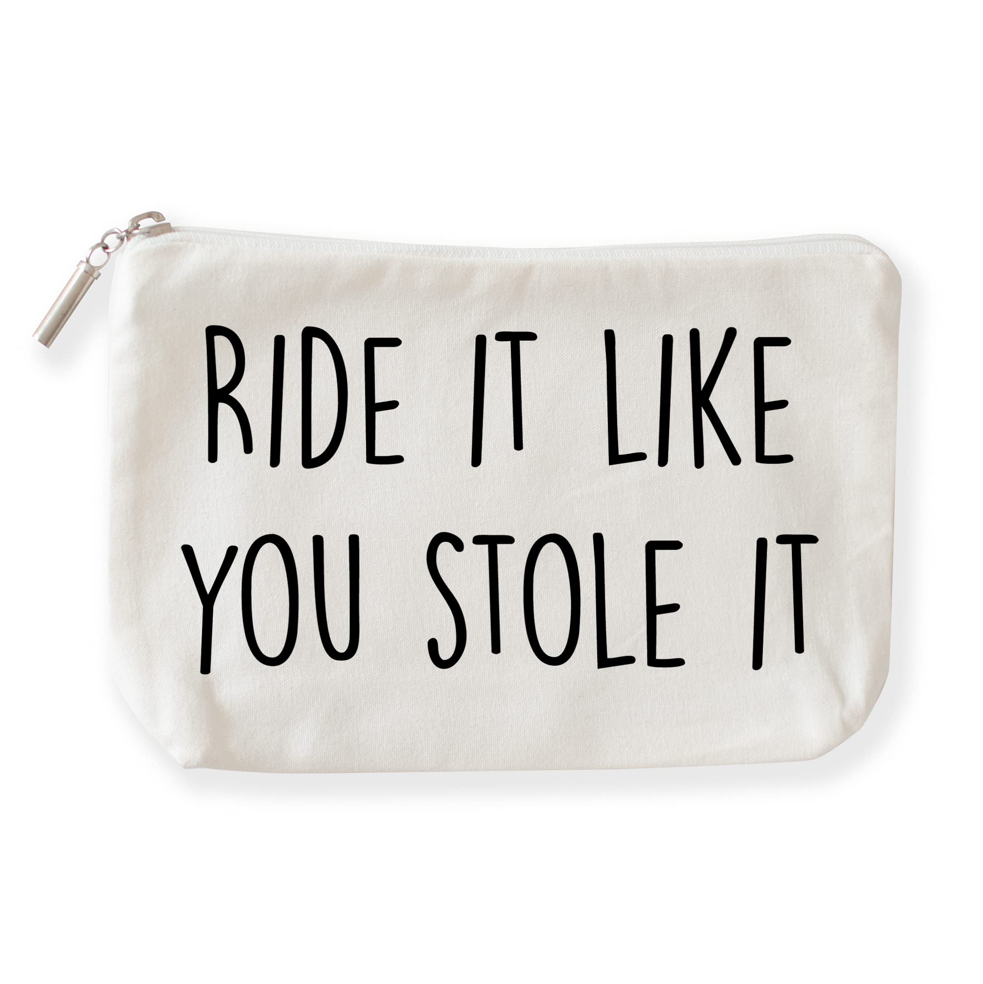 The Pine Trove Ride it like you stole it Makeup Pouch for her, Strength Gift, Motivational Gift (Cotton Canvas Cosmetic Bag, 6x10x2.5 inch), Off White, 6x10 inch