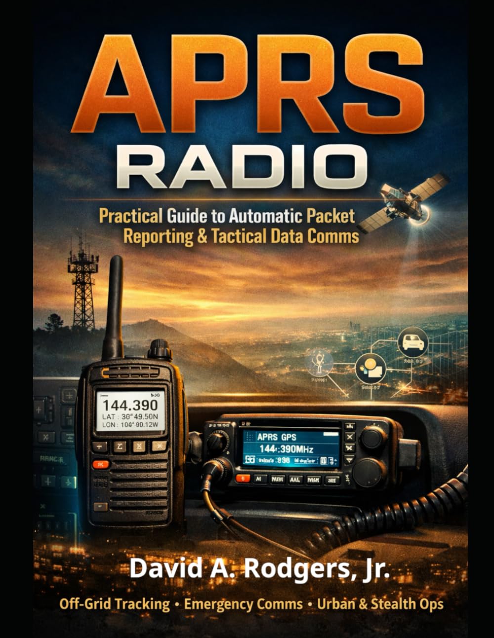 APRS in the Real World: Tactical Mapping, Tracking, and Data Over Amateur Radio (Off-Grid Radio)
